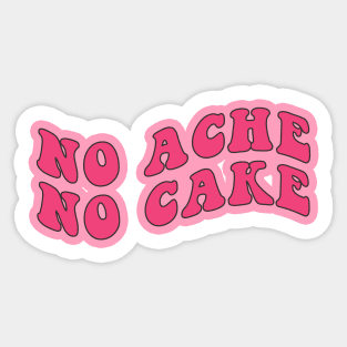 No Ache No Cake Sticker